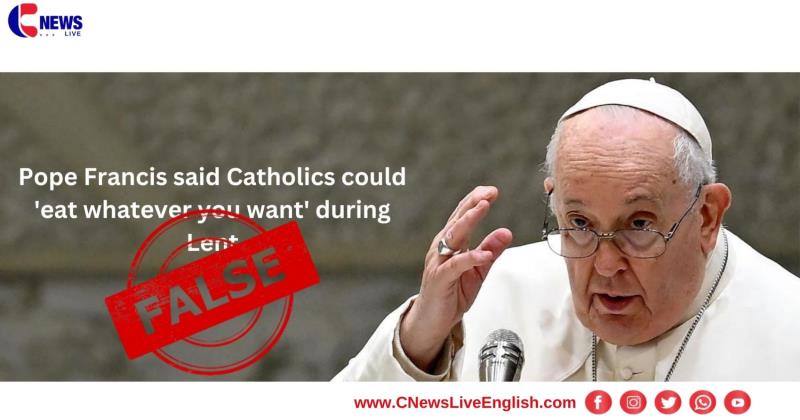 Fact Check: No, Pope Francis Did Not Say Catholics Can 'Eat Whatever You Want' During Lent