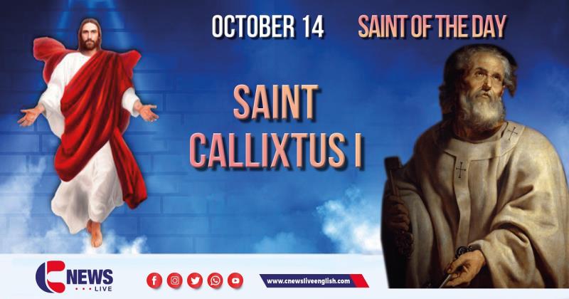 Saint Callixtus I, Pope and Martyr ; Saint of the Day, October 14