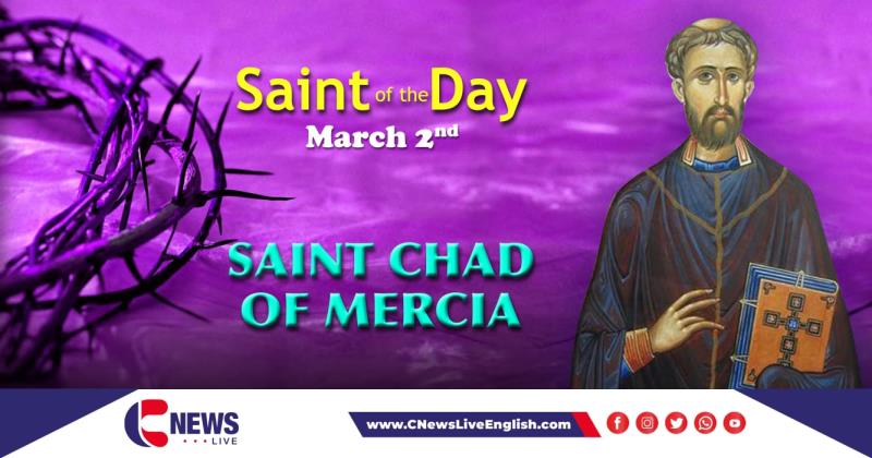 Saint Chad of Mercia, Saint of the Day, 2nd March