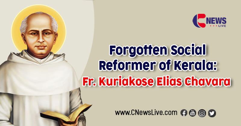 The Forgotten Social Reformer of Kerala: Father Kuriakose Elias Chavara